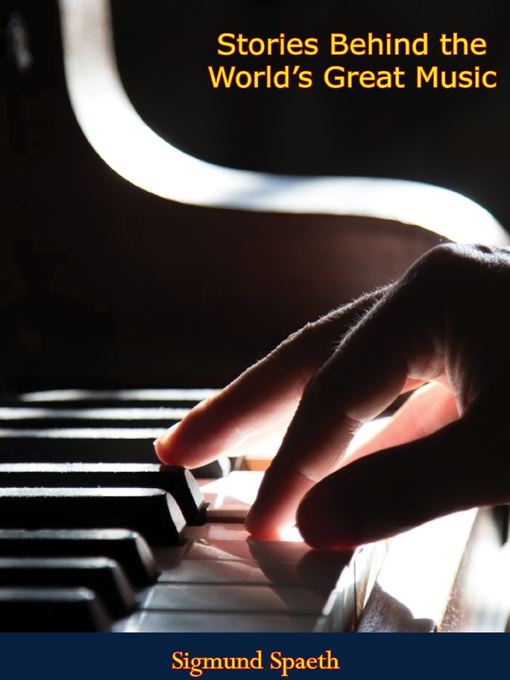 Title details for Stories Behind the World's Great Music by Sigmund Spaeth - Available